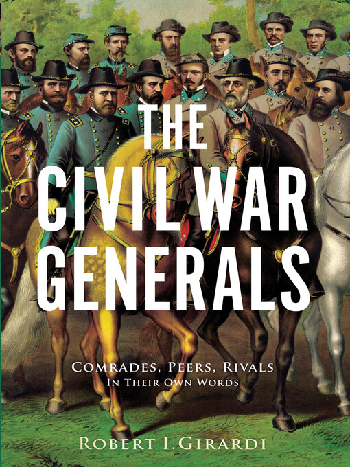 Title details for The Civil War Generals by Robert I. Girardi - Available